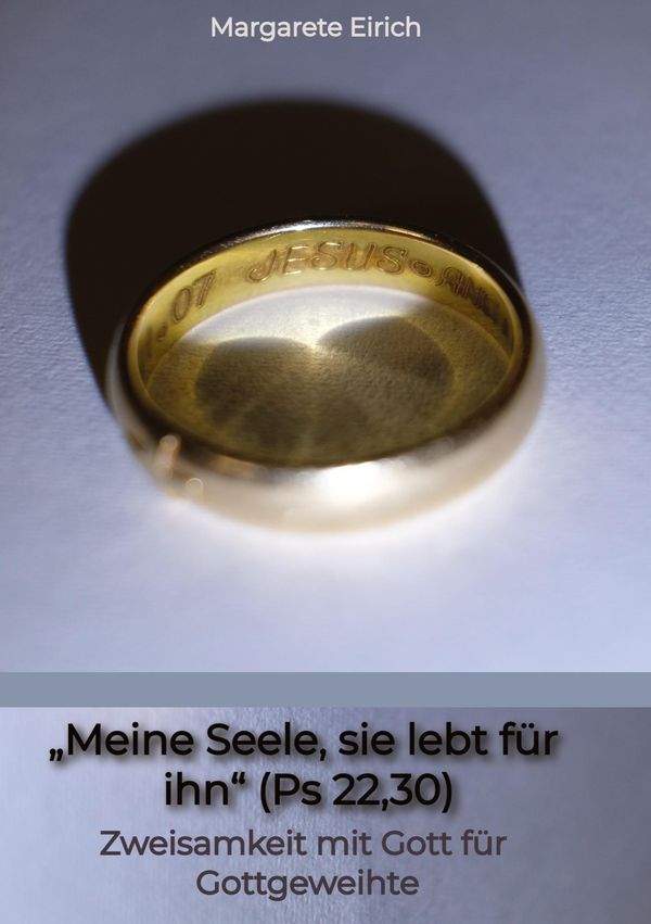 "Meine Seele, sie lebt für ihn" (Ps 22,30) - Margarete Eirich (Buch)