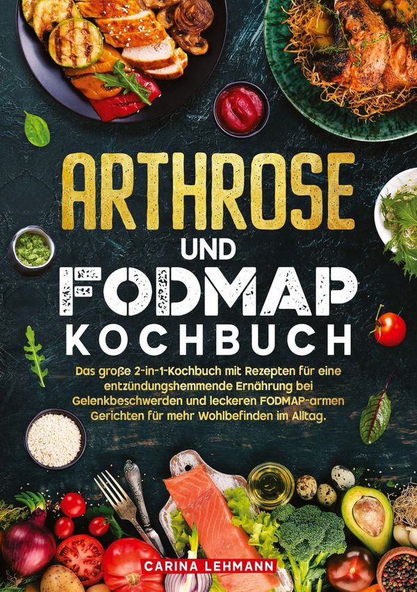Arthrose und Fodmap Kochbuch - Carina Lehmann (Buch)