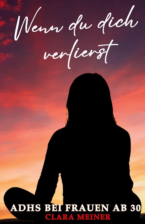 ADHS bei Frauen ab 30 - Wenn du dich verlierst - Clara Meiner (Buch)