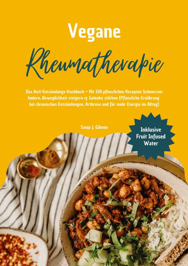 Vegane Rheumatherapie: Das Anti-Entzündungs-Kochbuch - Mit 150 pfla...
