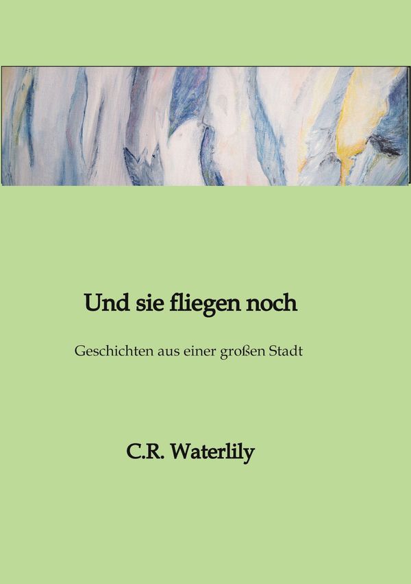 Und sie fliegen noch - C. R. Waterlily (Buch)
