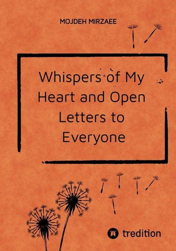 Whispers of My Heart and Open Letters to Everyone - Mojdeh Mirzaee
