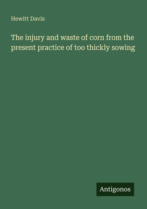 The injury and waste of corn from the present practice of too thick...