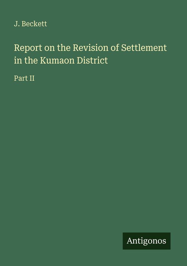 Report on the Revision of Settlement in the Kumaon District (Buch)