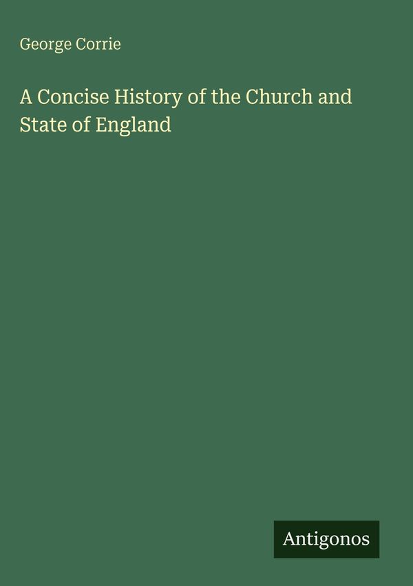 A Concise History of the Church and State of England - George Corrie