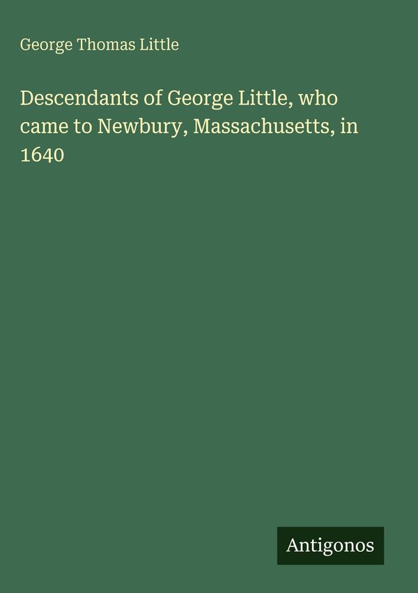 Descendants of George Little, who came to Newbury, Massachusetts, i...