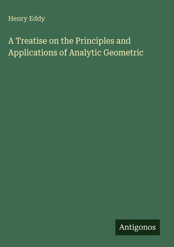 A Treatise on the Principles and Applications of Analytic Geometric
