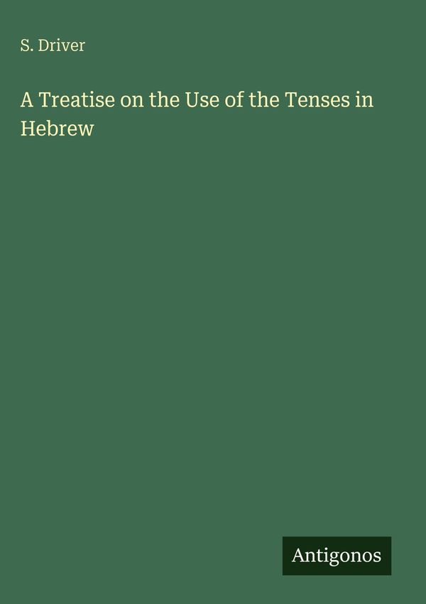A Treatise on the Use of the Tenses in Hebrew - S. Driver (Buch)