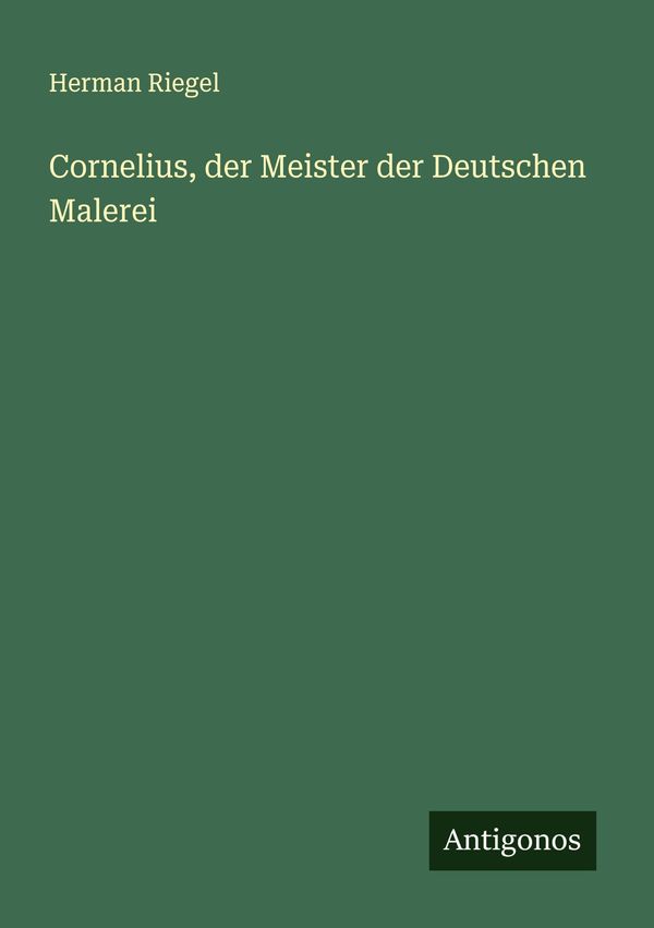 Cornelius, der Meister der Deutschen Malerei - Herman Riegel (Buch)
