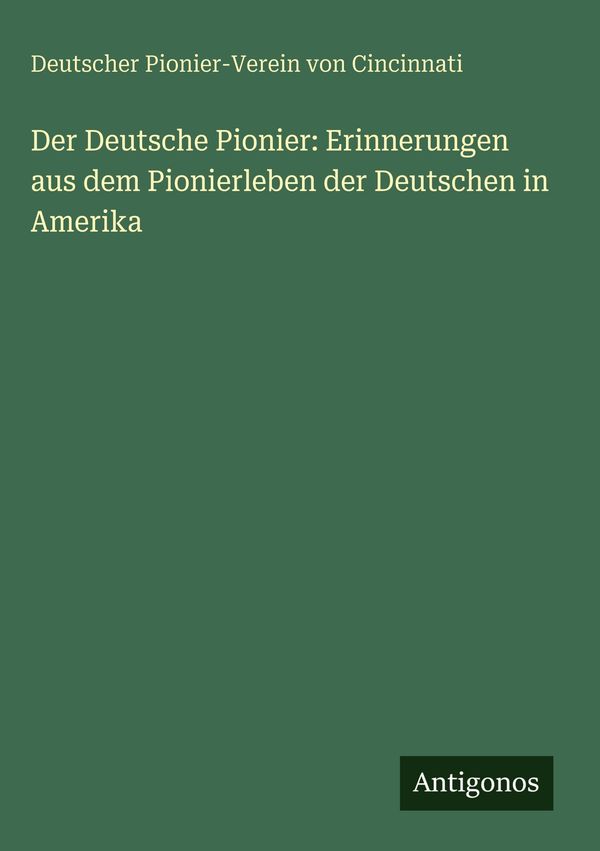 Der Deutsche Pionier: Erinnerungen aus dem Pionierleben der Deutsch...