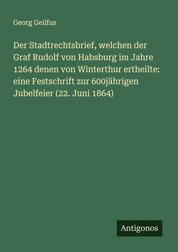 Der Stadtrechtsbrief, welchen der Graf Rudolf von Habsburg im Jahre...