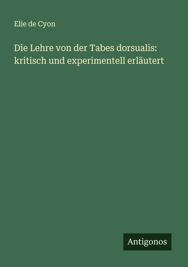 Die Lehre von der Tabes dorsualis: kritisch und experimentell erläu...