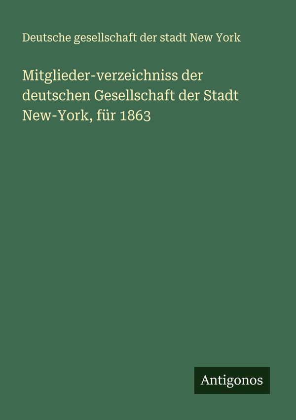 Mitglieder-verzeichniss der deutschen Gesellschaft der Stadt New-Yo...