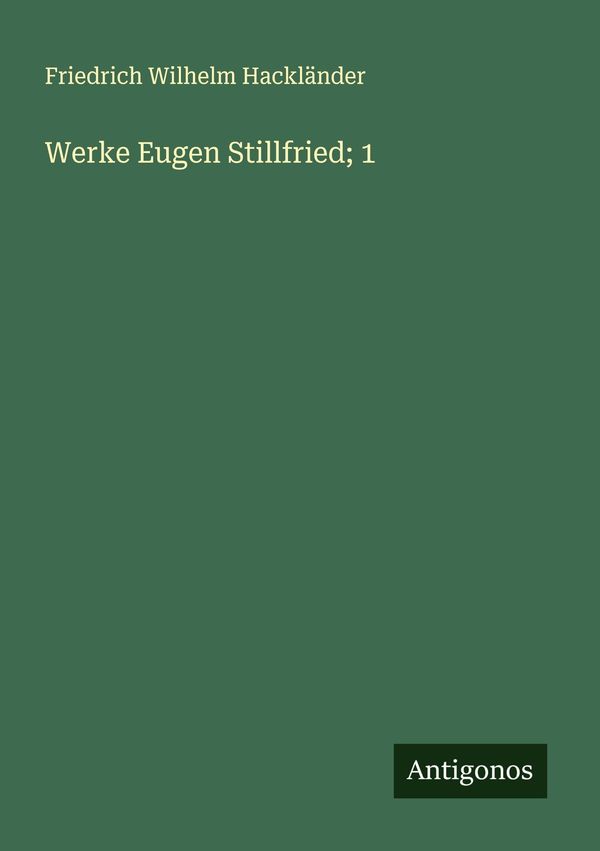 Werke Eugen Stillfried; 1 - Friedrich Wilhelm Hackländer (Buch)