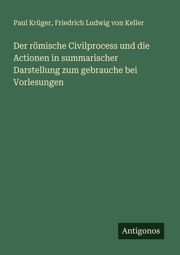 Der römische Civilprocess und die Actionen in summarischer Darstell...
