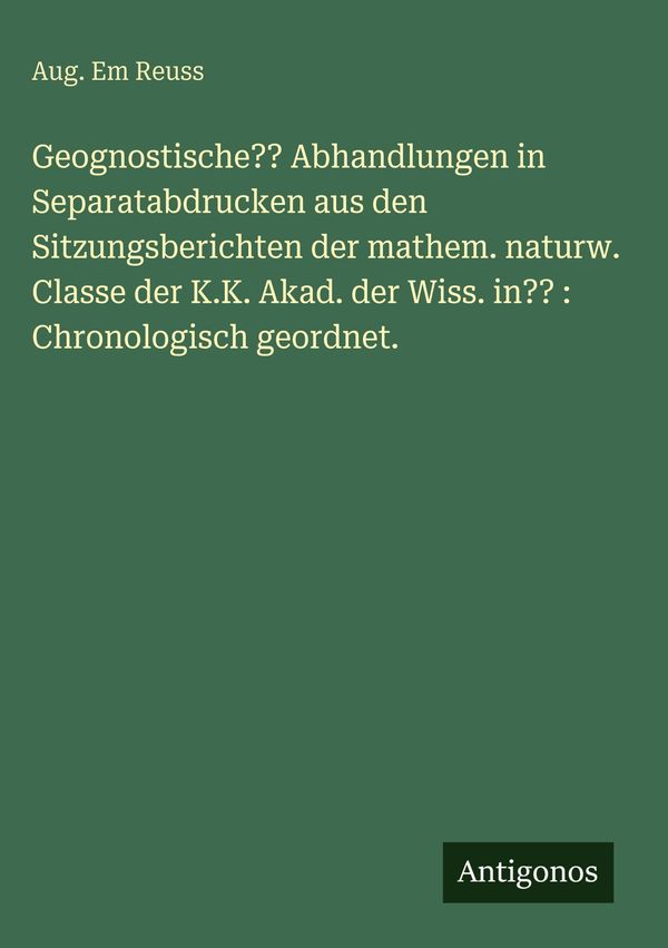 Geognostische?? Abhandlungen in Separatabdrucken aus den Sitzungsbe...