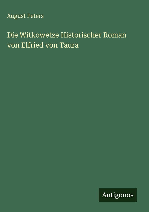 Die Witkowetze Historischer Roman von Elfried von Taura (Buch)