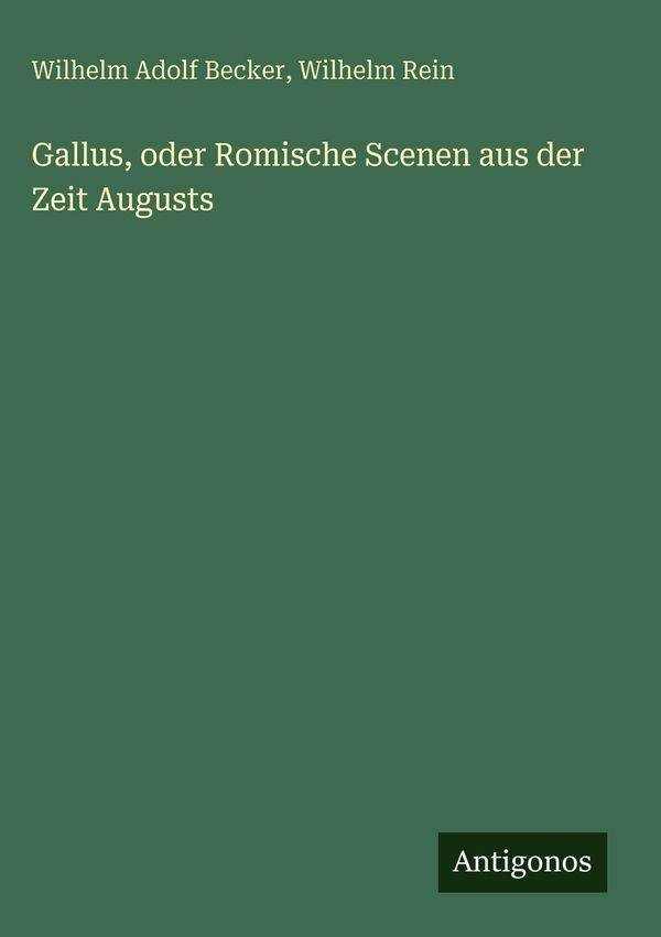 Gallus, oder Romische Scenen aus der Zeit Augusts (Buch)
