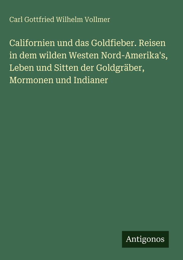 Californien und das Goldfieber. Reisen in dem wilden Westen Nord-Am...