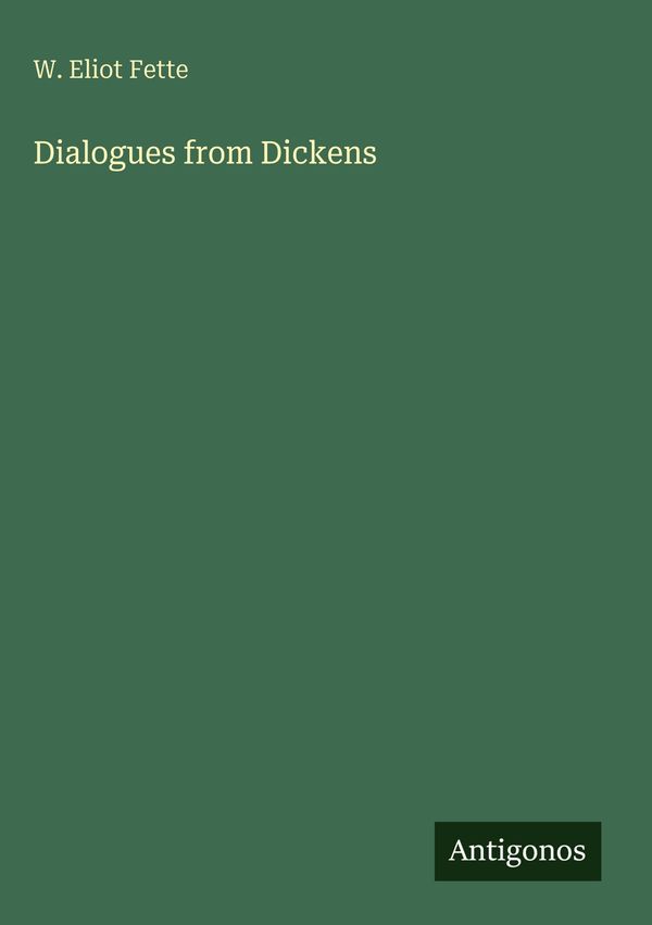 Dialogues from Dickens - W. Eliot Fette (Buch)