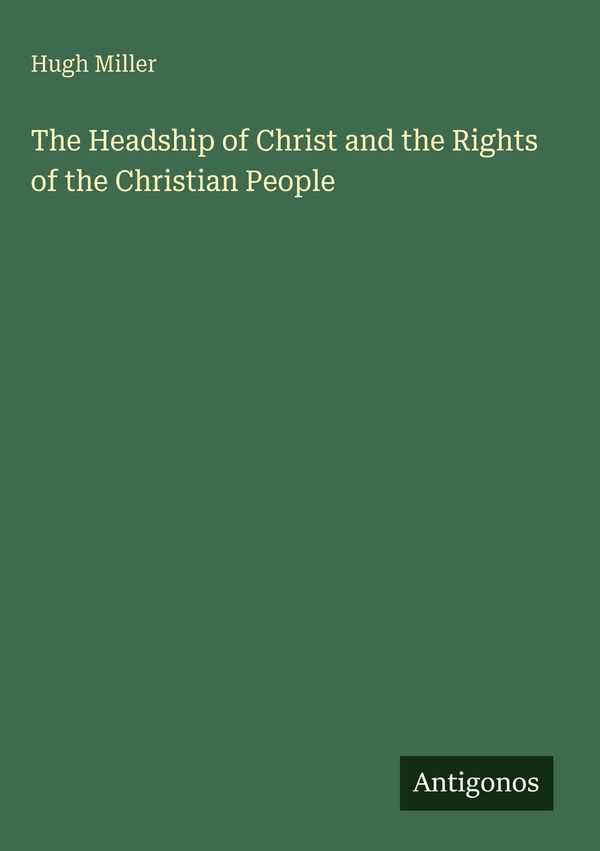 The Headship of Christ and the Rights of the Christian People (Buch)