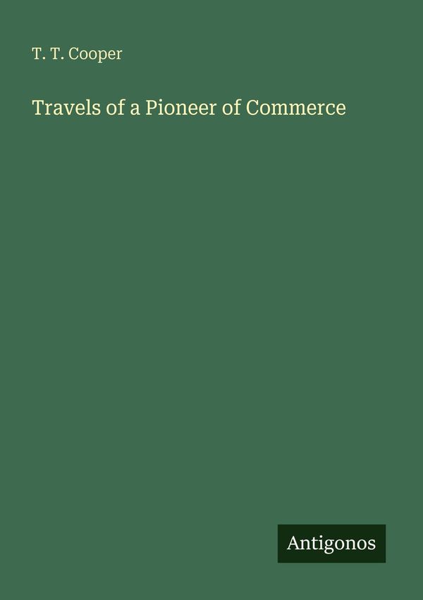 Travels of a Pioneer of Commerce - T. T. Cooper (Buch)