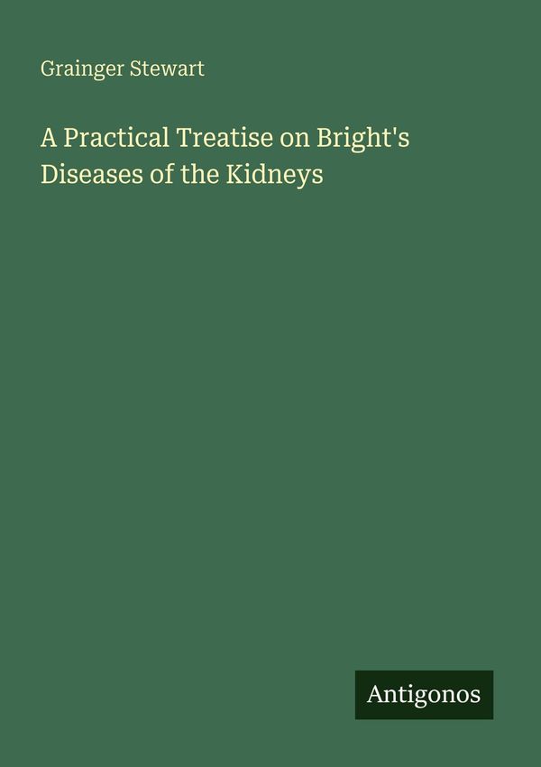 A Practical Treatise on Brights Diseases of the Kidneys (Buch)