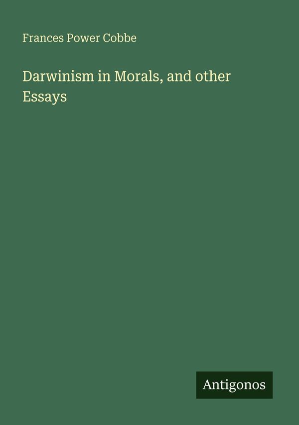 Darwinism in Morals, and other Essays - Frances Power Cobbe (Buch)
