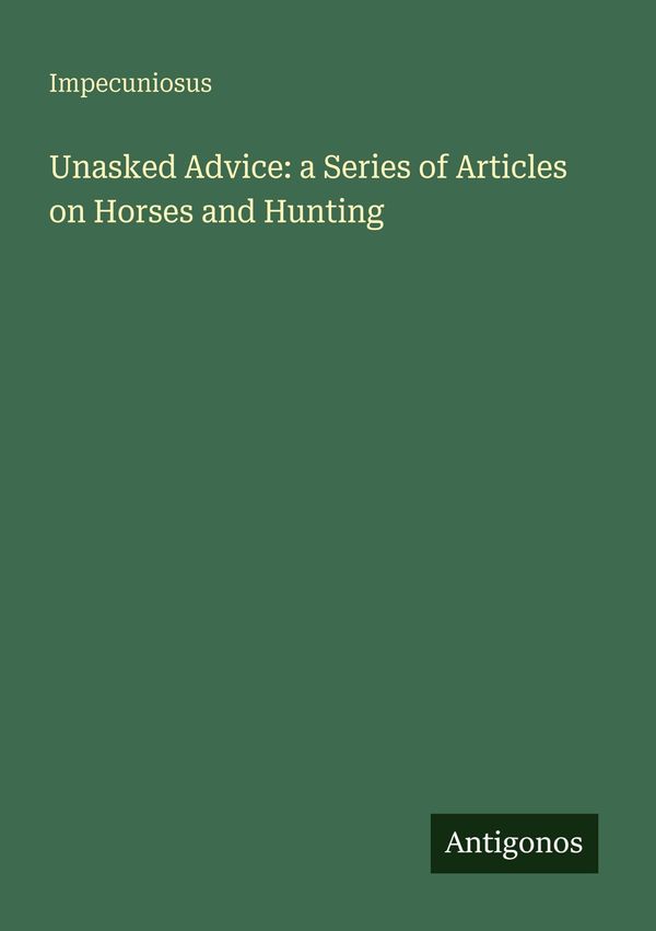 Unasked Advice: a Series of Articles on Horses and Hunting (Buch)