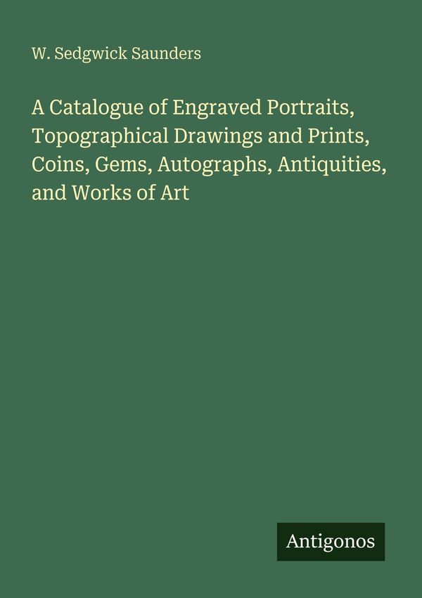 A Catalogue of Engraved Portraits, Topographical Drawings and Print...