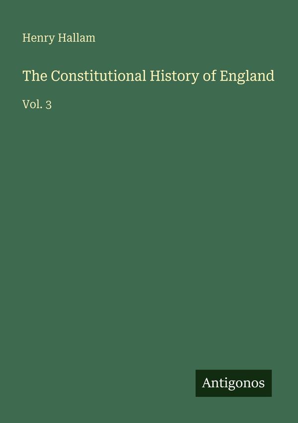 The Constitutional History of England - Henry Hallam (Buch)