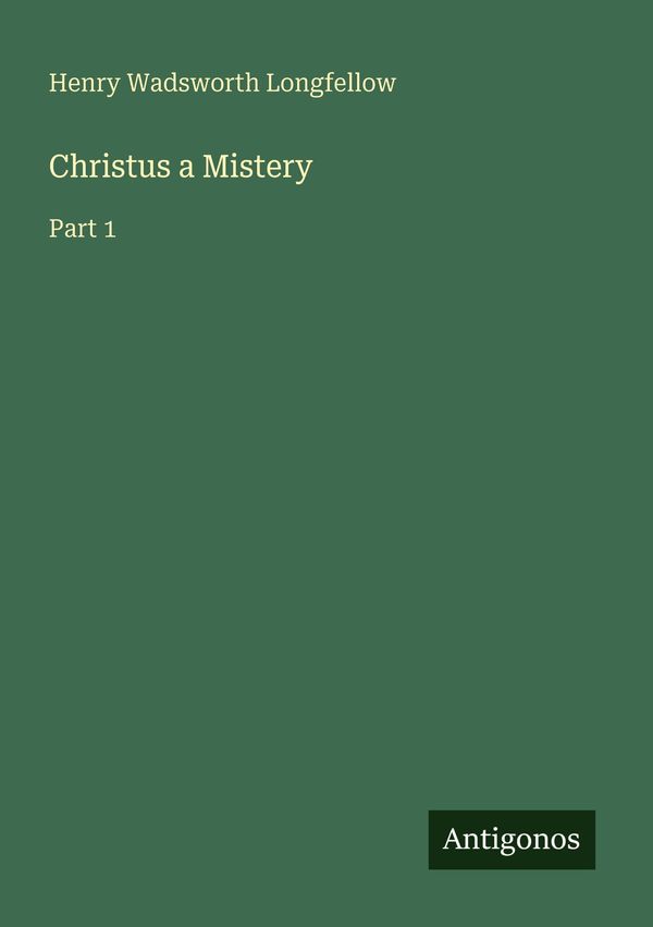 Christus a Mistery - Henry Wadsworth Longfellow (Buch)