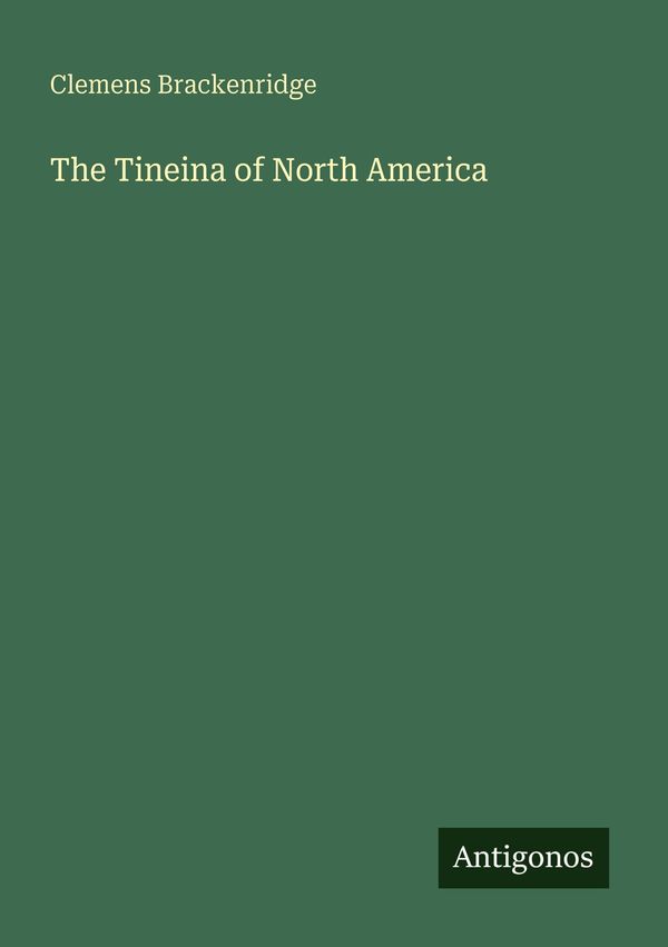 The Tineina of North America - Clemens Brackenridge (Buch)
