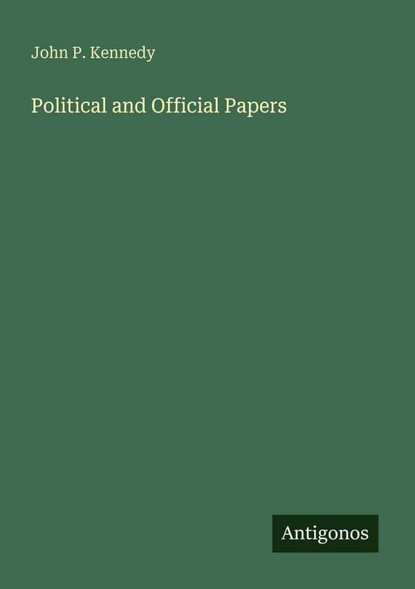 Political and Official Papers - John P. Kennedy (Buch)