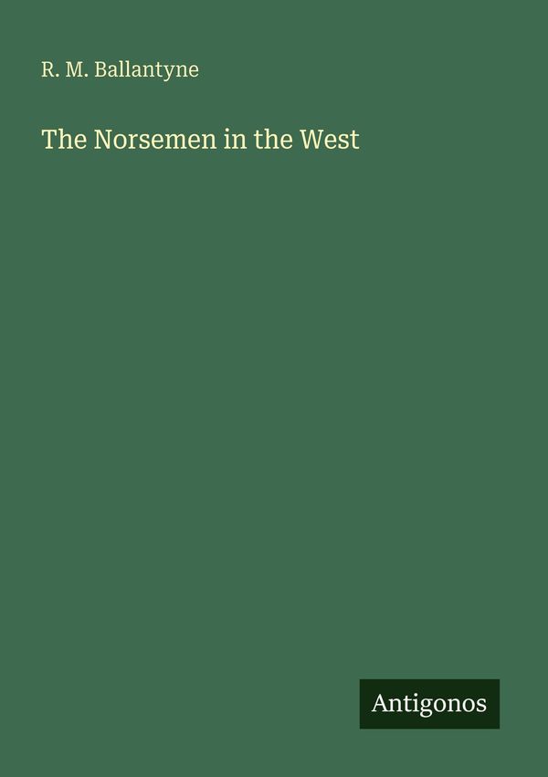 The Norsemen in the West - R. M. Ballantyne (Buch)