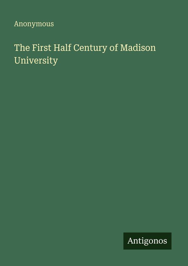 The First Half Century of Madison University - Anonymous (Buch)