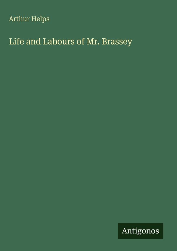 Life and Labours of Mr. Brassey - Arthur Helps (Buch)