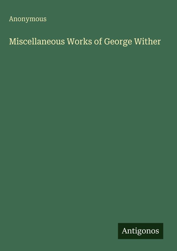 Miscellaneous Works of George Wither - Anonymous (Buch)