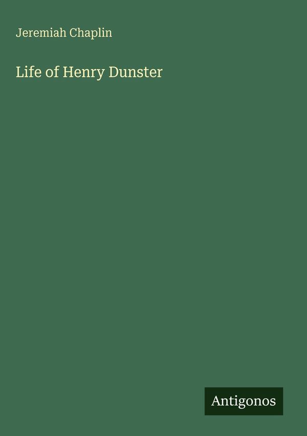 Life of Henry Dunster - Jeremiah Chaplin (Buch)