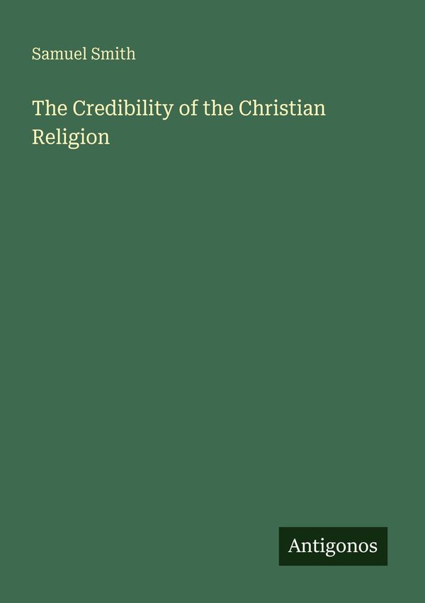 The Credibility of the Christian Religion - Samuel Smith (Buch)
