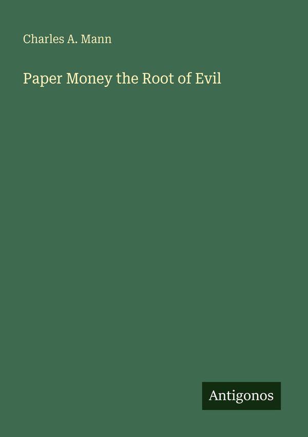 Paper Money the Root of Evil - Charles A. Mann (Buch)