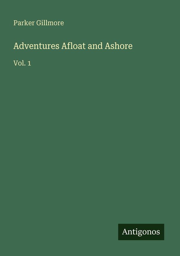 Adventures Afloat and Ashore - Parker Gillmore (Buch)