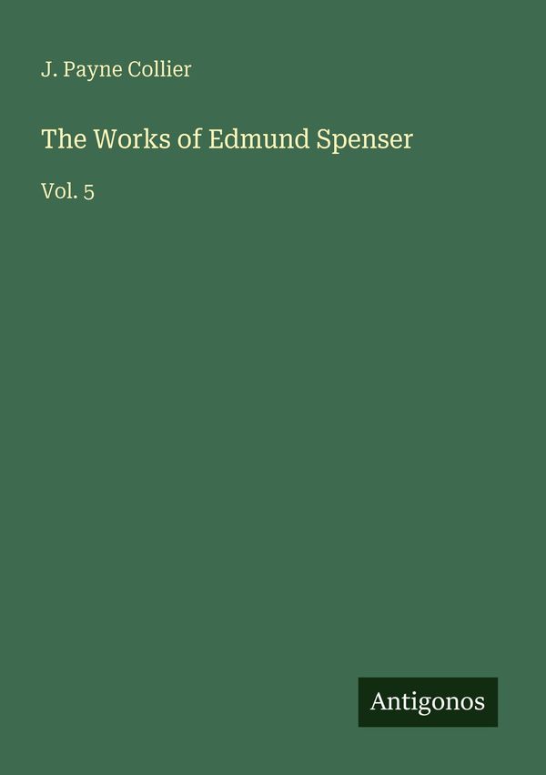 The Works of Edmund Spenser - J. Payne Collier (Buch)