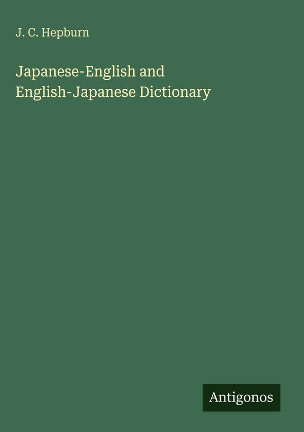 Japanese-English and English-Japanese Dictionary - J. C. Hepburn