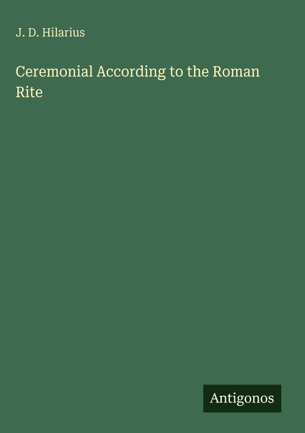 Ceremonial According to the Roman Rite - J. D. Hilarius (Buch)