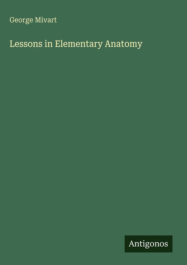 Lessons in Elementary Anatomy - George Mivart (Buch)