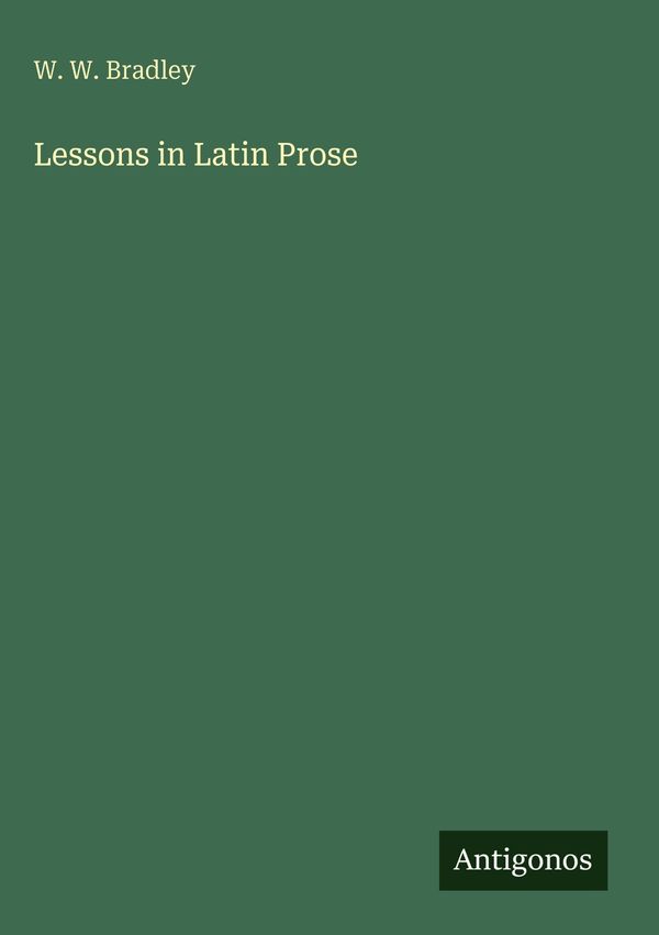Lessons in Latin Prose - W. W. Bradley (Buch)