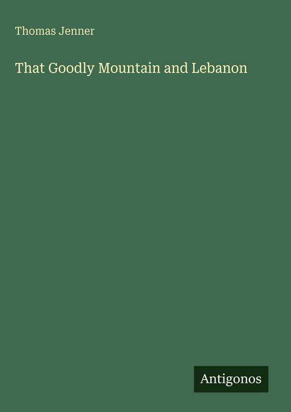 That Goodly Mountain and Lebanon - Thomas Jenner (Buch)