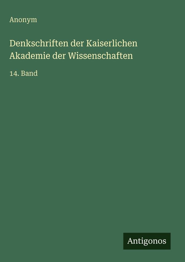 Denkschriften der Kaiserlichen Akademie der Wissenschaften - Anonym
