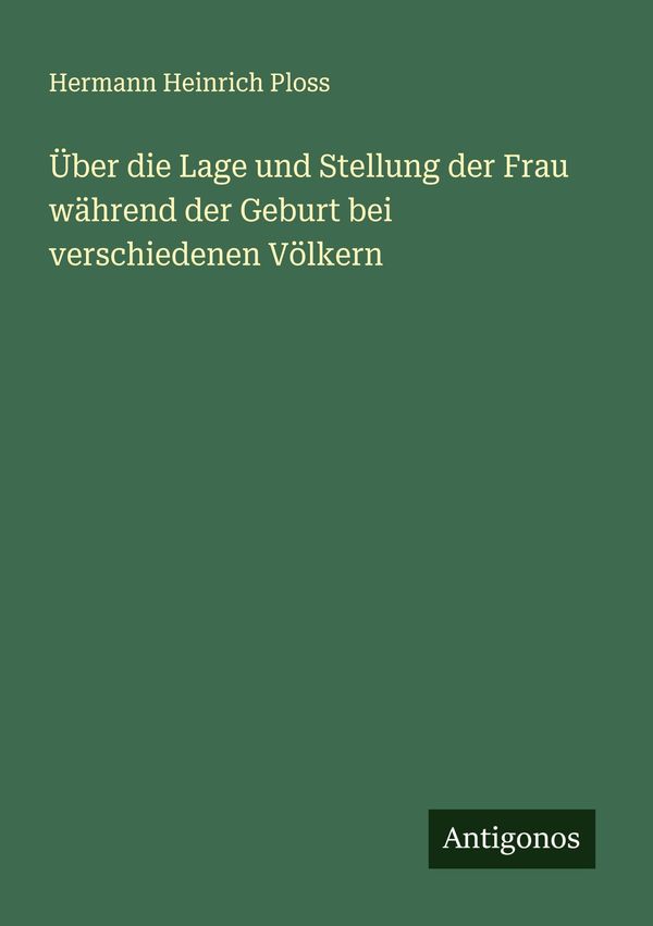 Über die Lage und Stellung der Frau während der Geburt bei verschie...